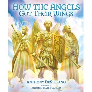 How the Angels Got Their Wings -- Anthony DeStefano